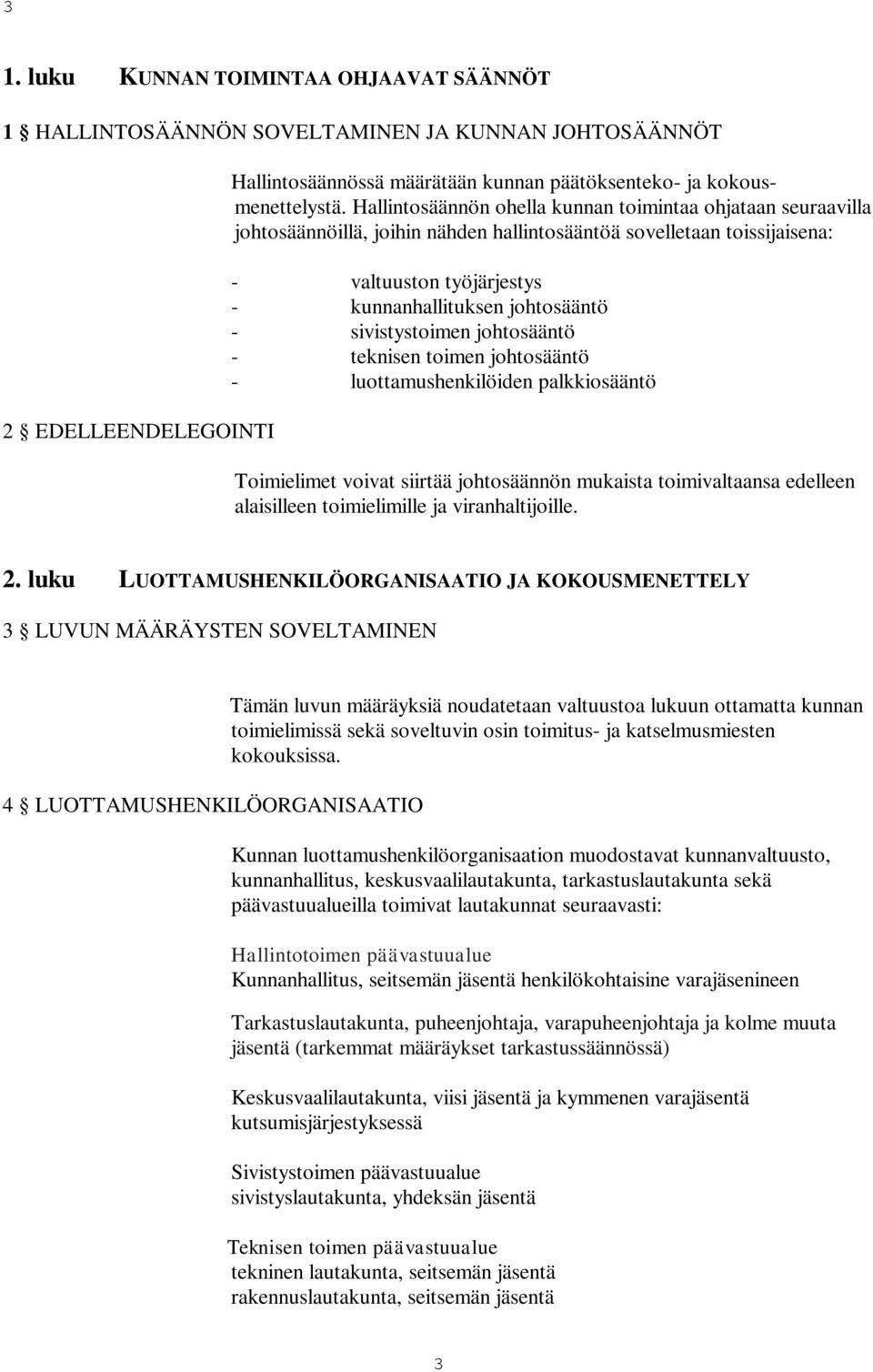 sivistystoimen johtosääntö - teknisen toimen johtosääntö - luottamushenkilöiden palkkiosääntö Toimielimet voivat siirtää johtosäännön mukaista toimivaltaansa edelleen alaisilleen toimielimille ja