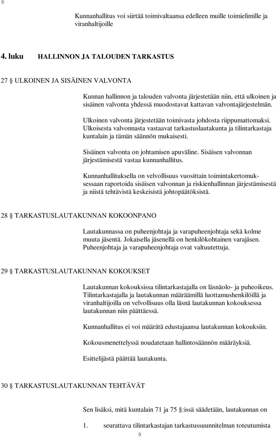 valvontajärjestelmän. Ulkoinen valvonta järjestetään toimivasta johdosta riippumattomaksi.