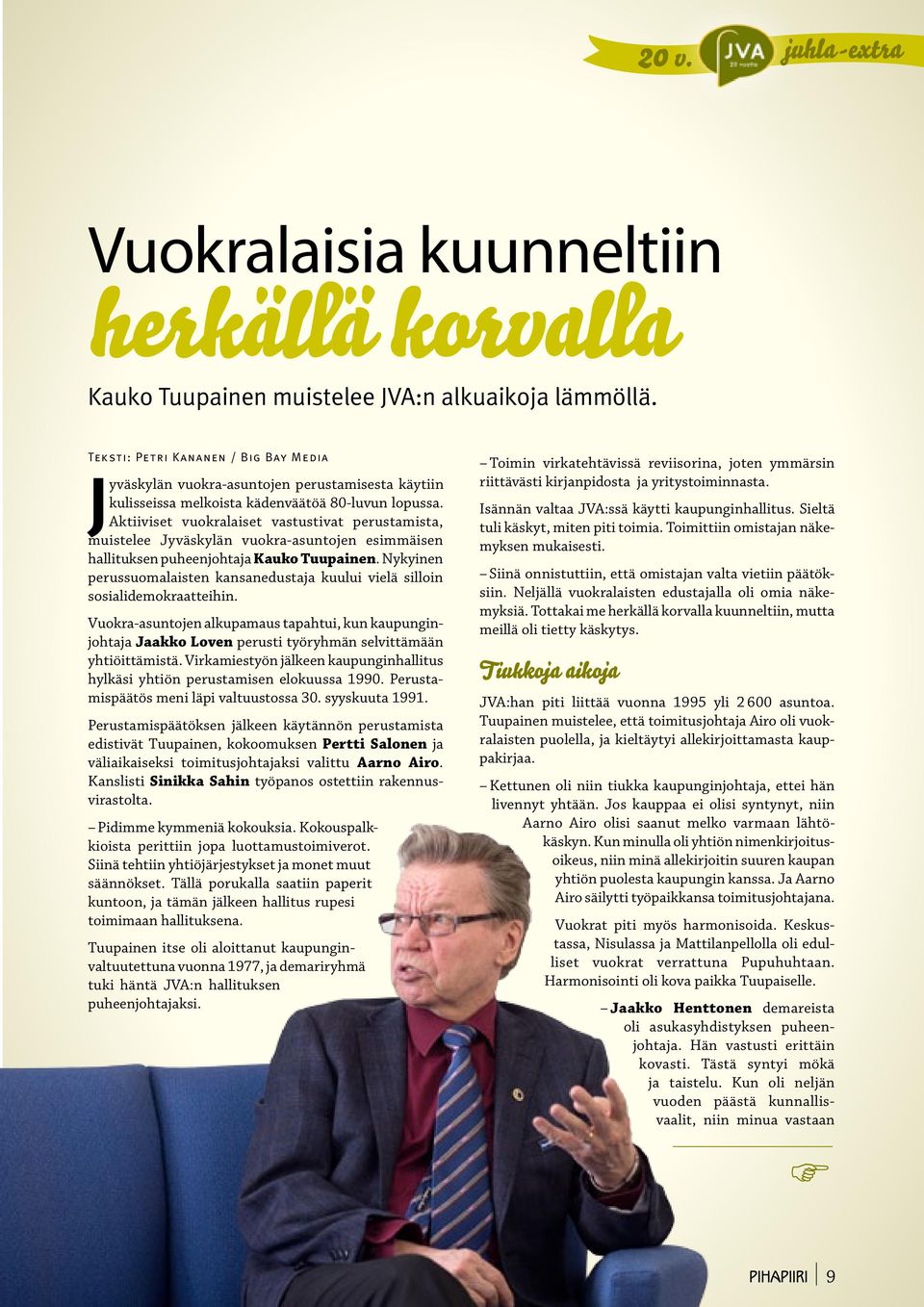 Aktiiviset vuokralaiset vastustivat perustamista, muistelee Jyväskylän vuokra-asuntojen esimmäisen hallituksen puheenjohtaja Kauko Tuupainen.