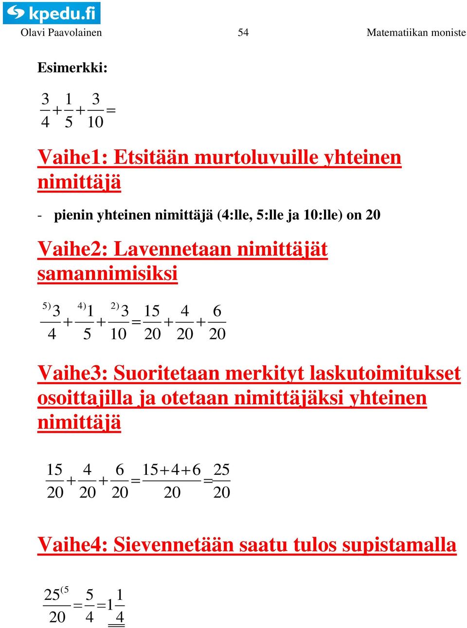 ) 0 0 0 6 0 Vaihe: Suoritetaan merkityt laskutoimitukset osoittajilla ja otetaan