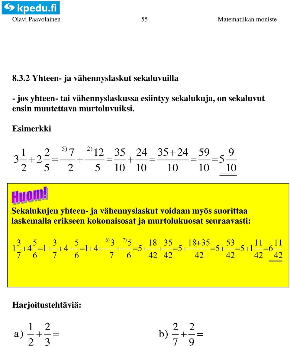 Esimerkki ) ) 0 0 0 9 0 9 0 Sekalukujen yhteen- ja vähennyslaskut voidaan myös