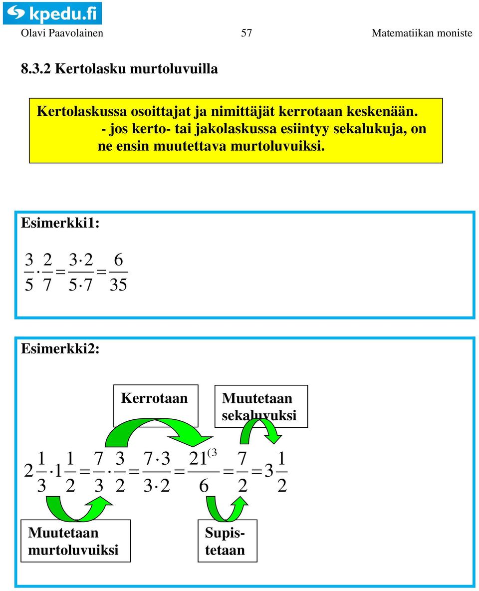 - jos kerto- tai jakolaskussa esiintyy sekalukuja, on ne ensin