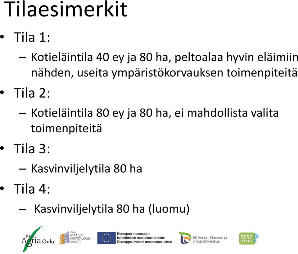 Kotieläintila 80 ey ja 80 ha, ei mahdollista valita toimenpiteitä