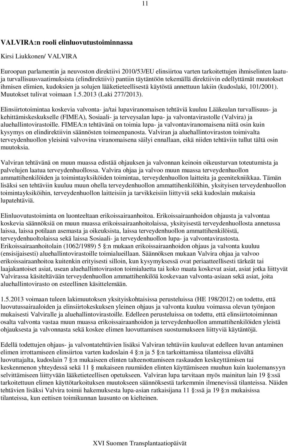 (kudoslaki, 101/2001). Muutokset tulivat voimaan 1.5.2013 (Laki 277/2013).