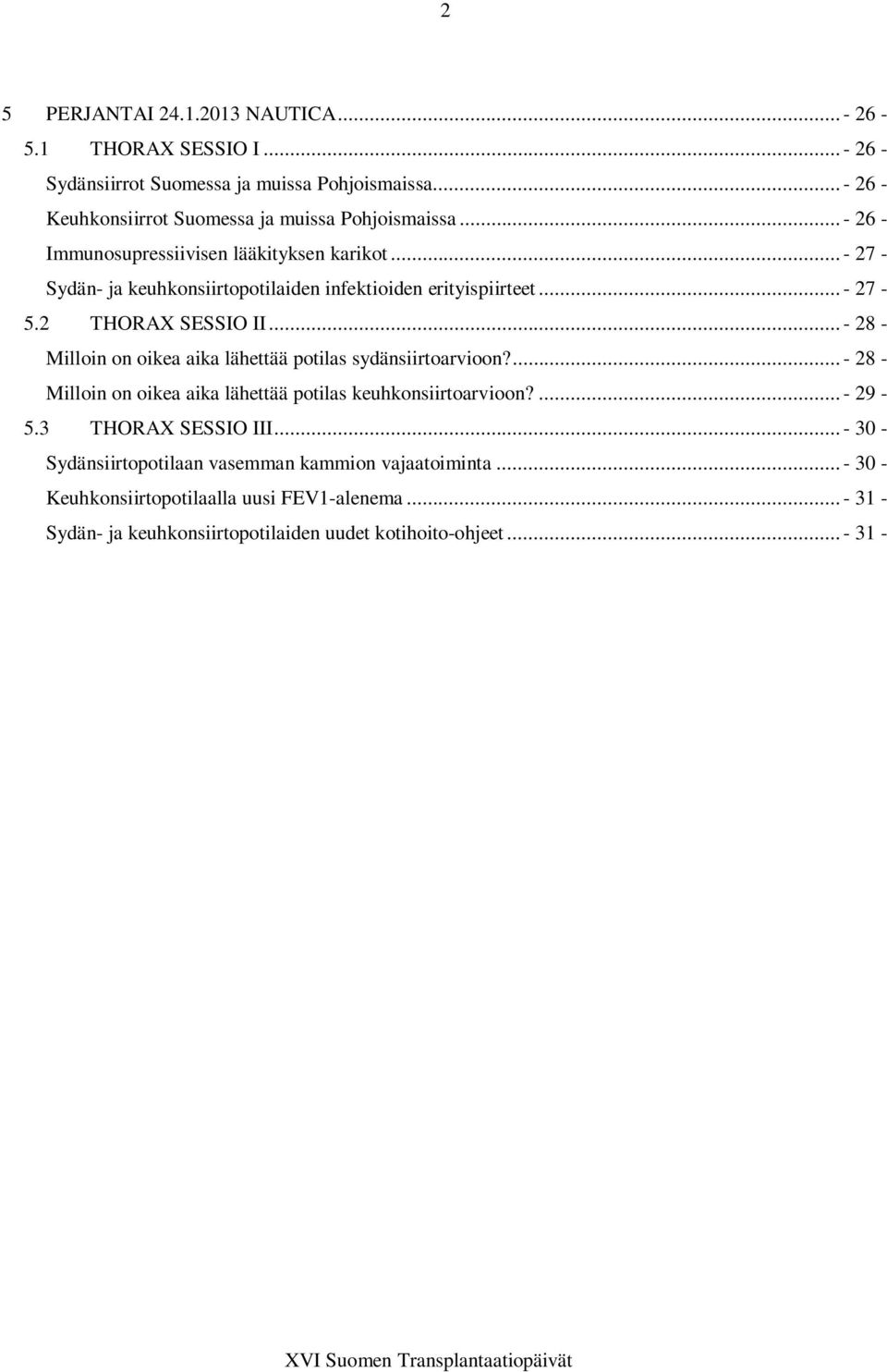 .. - 28 - Milloin on oikea aika lähettää potilas sydänsiirtoarvioon?... - 28 - Milloin on oikea aika lähettää potilas keuhkonsiirtoarvioon?... - 29-5.3 THORAX SESSIO III.