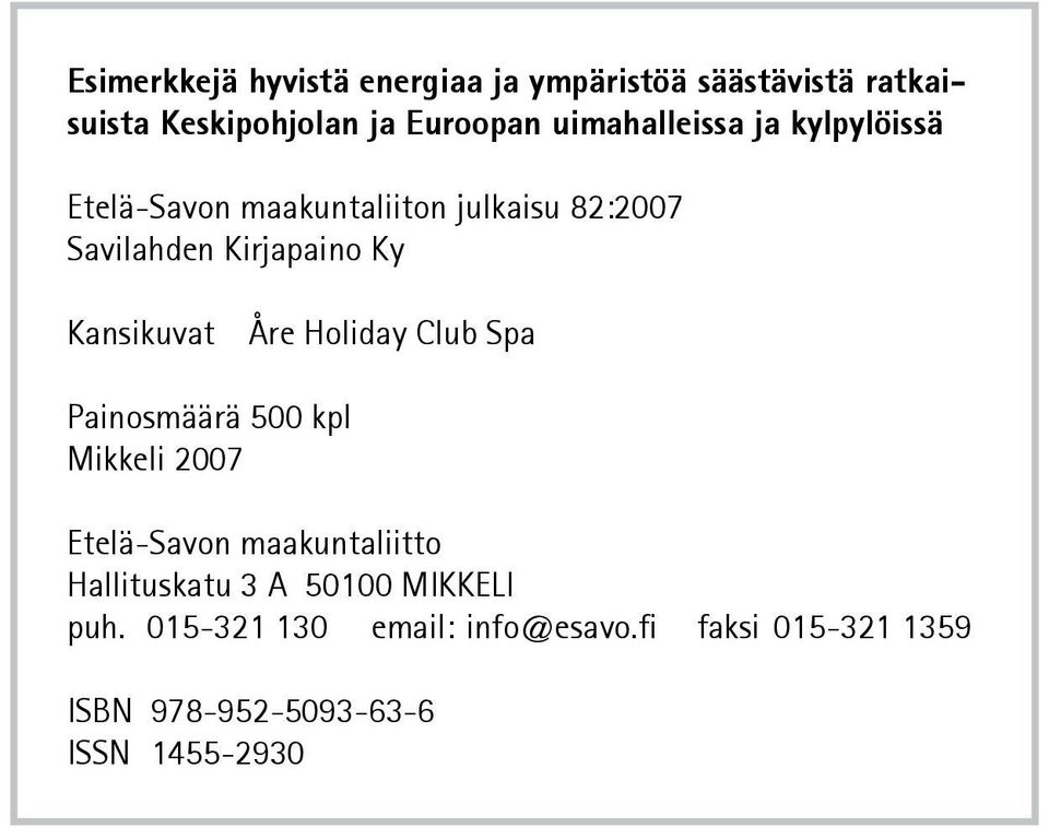 Kansikuvat Åre Holiday Club Spa Painosmäärä 500 kpl Mikkeli 2007 Etelä-Savon maakuntaliitto