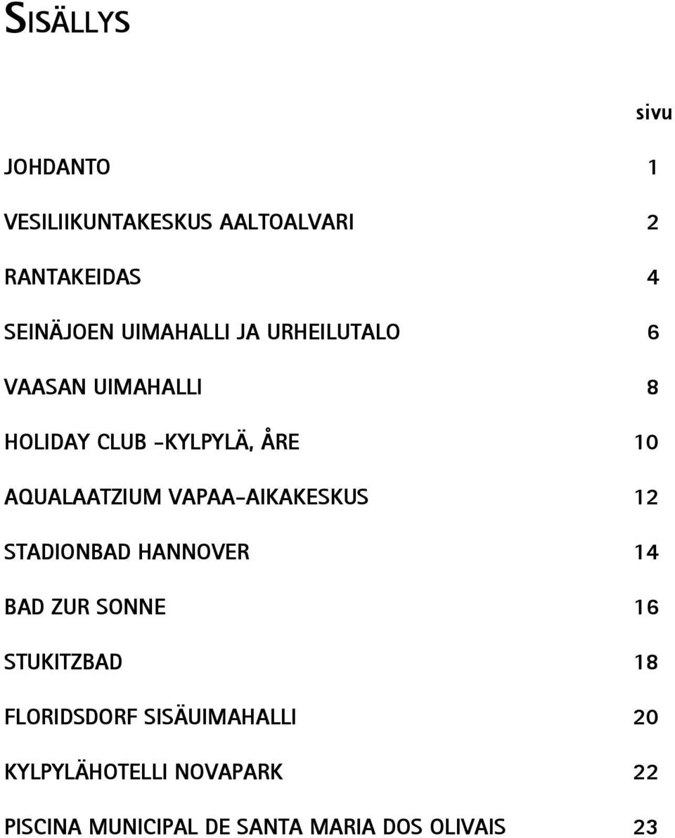 AQUALAATZIUM VAPAA-AIKAKESKUS 12 STADIONBAD HANNOVER 14 BAD ZUR SONNE 16 STUKITZBAD 18