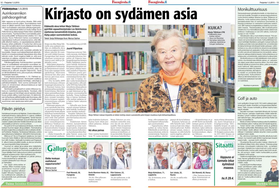 Asiaa väärentävät otsikot on revitty tutkija Teuvo Peltoniemen ja diakonipappi Kaisa Salon asiallisista lausunnoista. Aurinkorannikon suomalaisilla pelottava putki päällä oli Iltasanomien otsikko 13.