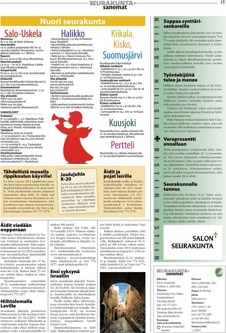 Diskantti Kuoron kevätkauden harkat alkavat to 10.1. klo 17.30 seurakuntatalossa. Draamamessut Riparilaisten draamamessut pe 1.2. ja la 2.2. klo 18 Uskelan kirkossa.