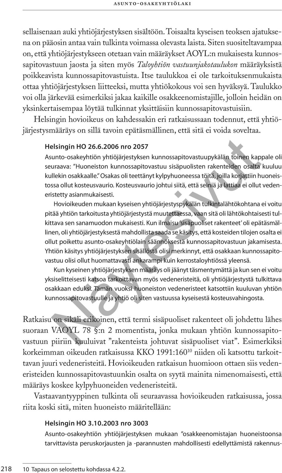 kunnossapitovastuista. Itse taulukkoa ei ole tarkoituksenmukaista ottaa yhtiöjärjestyksen liitteeksi, mutta yhtiökokous voi sen hyväksyä.