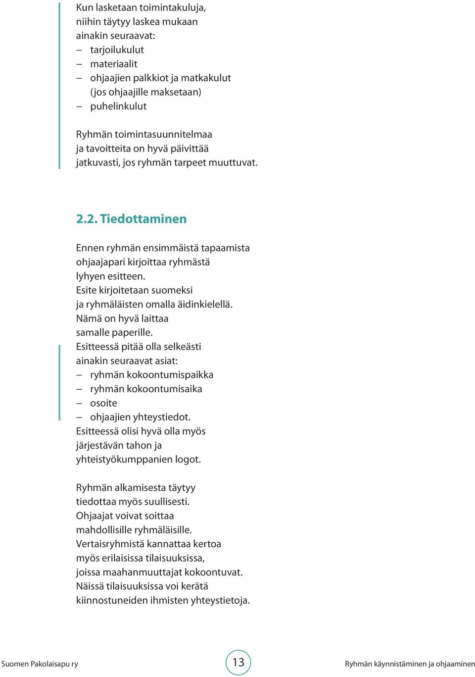 Esite kirjoitetaan suomeksi ja ryhmäläisten omalla äidinkielellä. Nämä on hyvä laittaa samalle paperille.