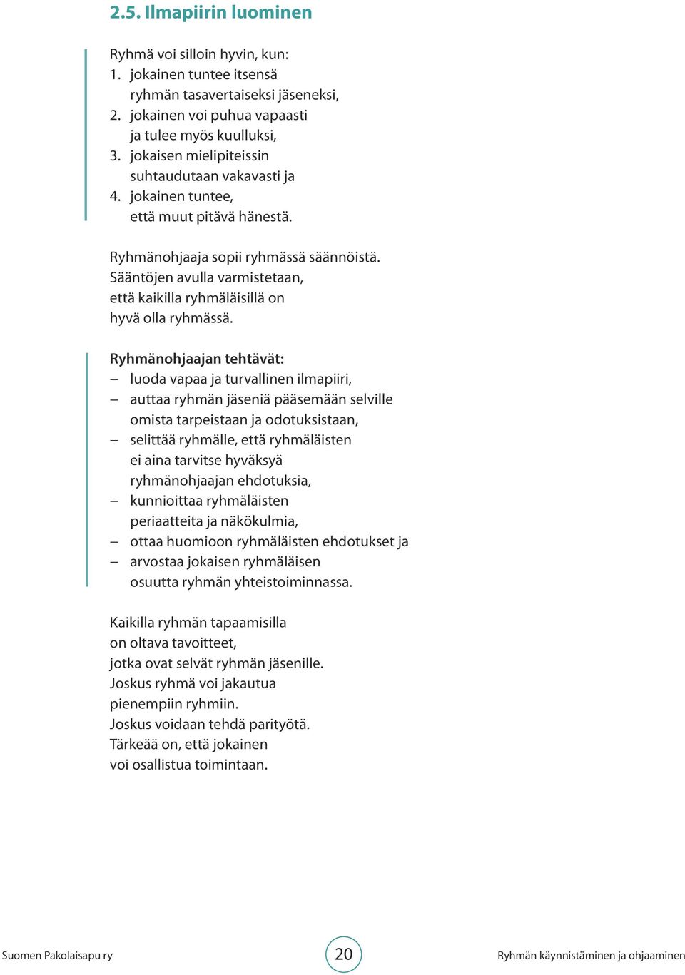 Sääntöjen avulla varmistetaan, että kaikilla ryhmäläisillä on hyvä olla ryhmässä.