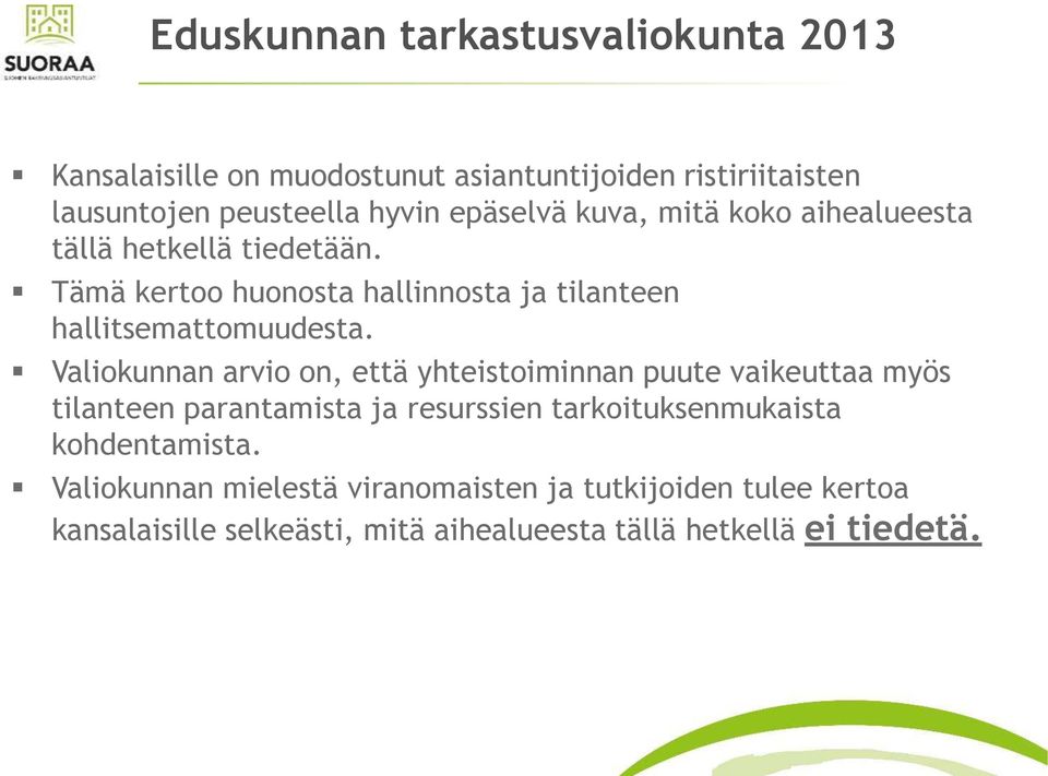 Valiokunnan arvio on, että yhteistoiminnan puute vaikeuttaa myös tilanteen parantamista ja resurssien tarkoituksenmukaista