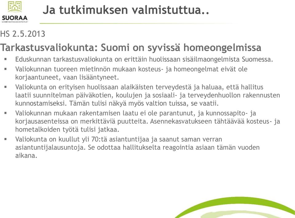 Valiokunta on erityisen huolissaan alaikäisten terveydestä ja haluaa, että hallitus laatii suunnitelman päiväkotien, koulujen ja sosiaali- ja terveydenhuollon rakennusten kunnostamiseksi.