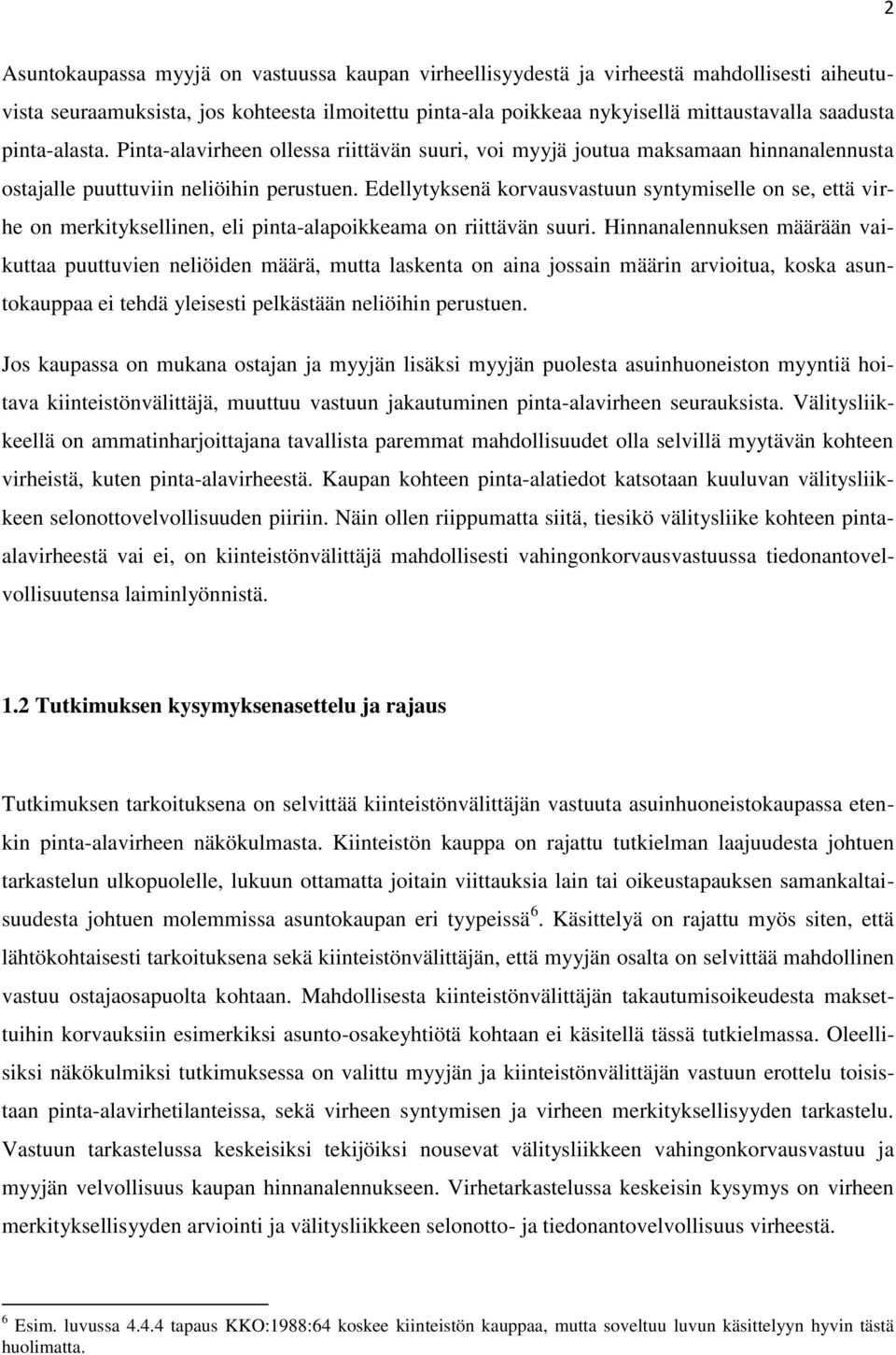 Edellytyksenä korvausvastuun syntymiselle on se, että virhe on merkityksellinen, eli pinta-alapoikkeama on riittävän suuri.