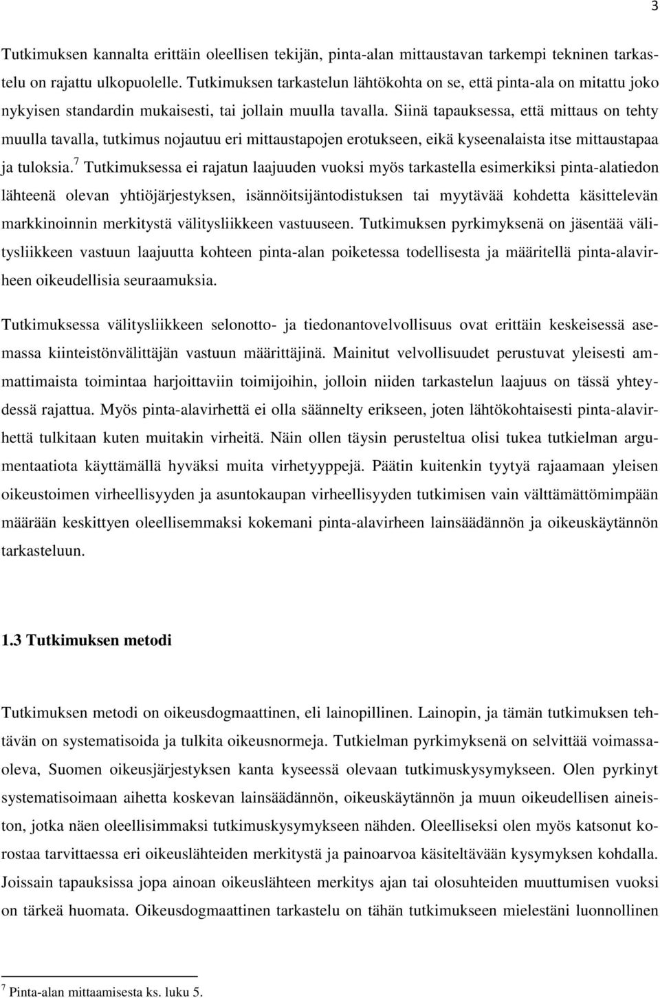 Siinä tapauksessa, että mittaus on tehty muulla tavalla, tutkimus nojautuu eri mittaustapojen erotukseen, eikä kyseenalaista itse mittaustapaa ja tuloksia.