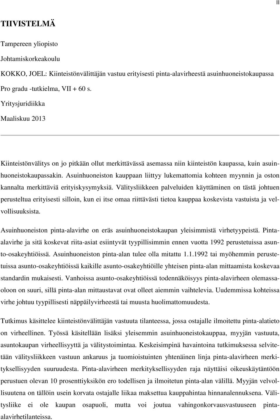 Asuinhuoneiston kauppaan liittyy lukemattomia kohteen myynnin ja oston kannalta merkittäviä erityiskysymyksiä.