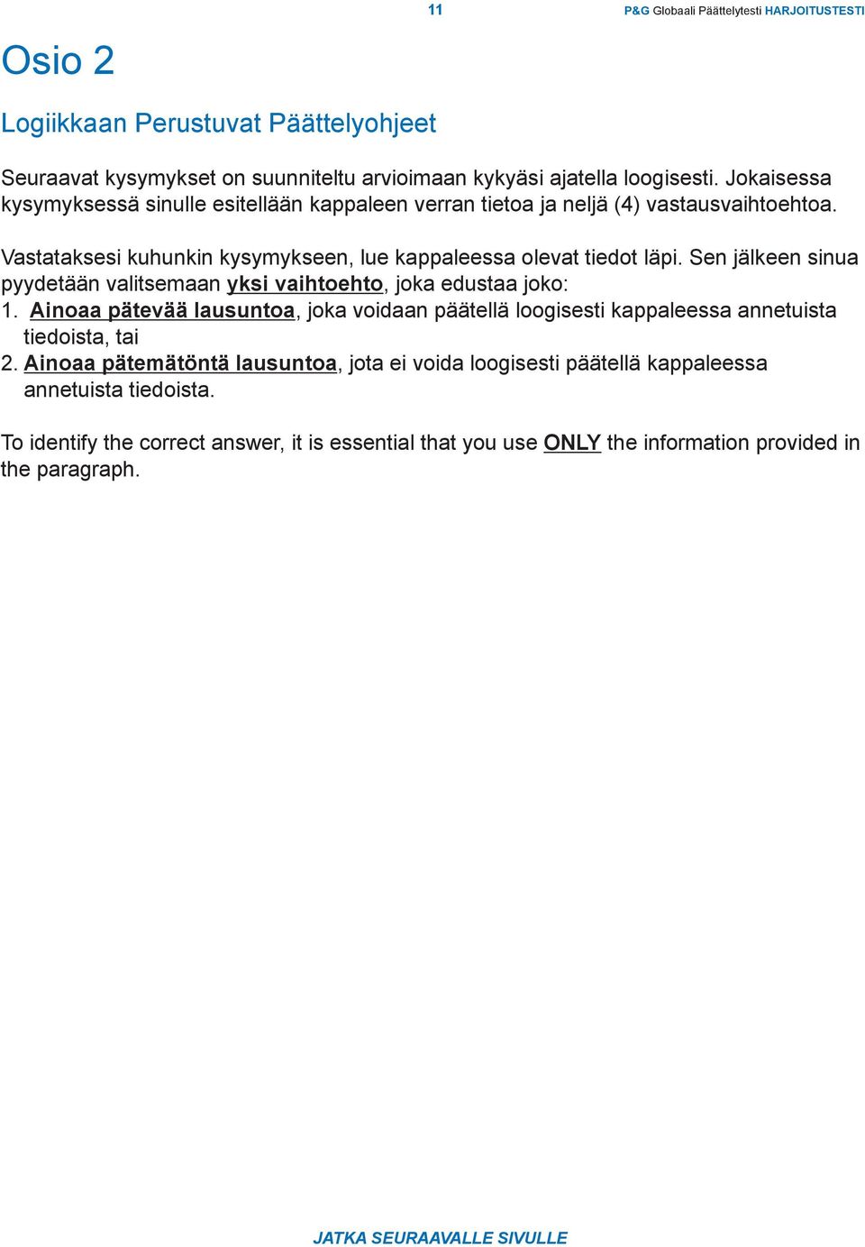 Sen jälkeen sinua pyydetään valitsemaan yksi vaihtoehto, joka edustaa joko: 1. Ainoaa pätevää lausuntoa, joka voidaan päätellä loogisesti kappaleessa annetuista tiedoista, tai 2.