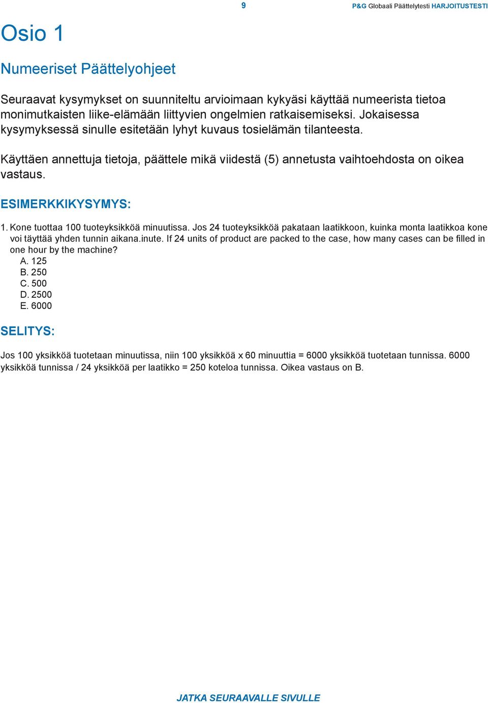 Käyttäen annettuja tietoja, päättele mikä viidestä (5) annetusta vaihtoehdosta on oikea vastaus. ESIMERKKIKYSYMYS: 1. Kone tuottaa 100 tuoteyksikköä minuutissa.