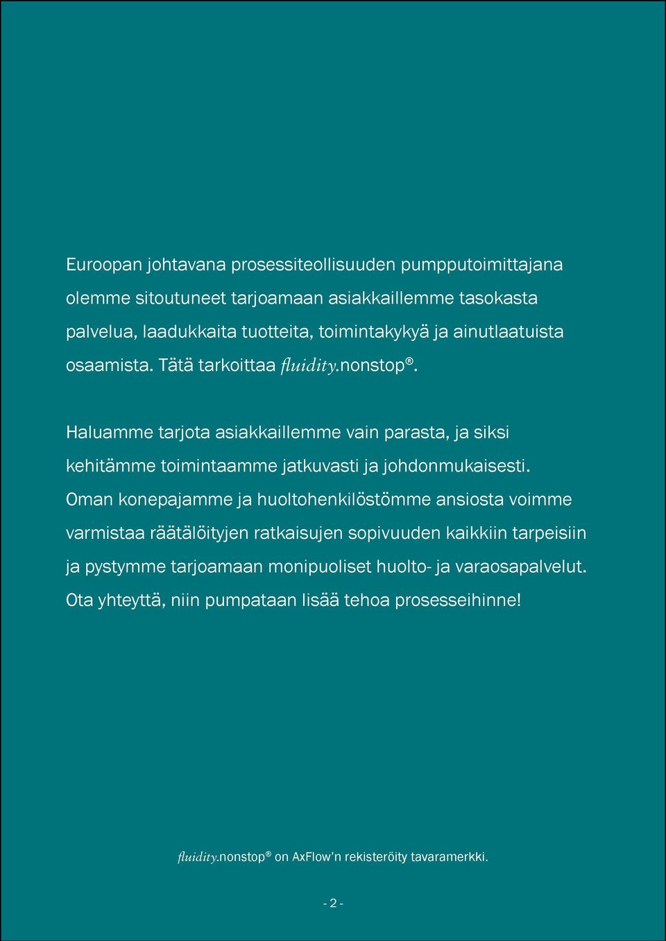 Haluamme tarjota asiakkaillemme vain parasta, ja siksi kehitämme toimintaamme jatkuvasti ja johdonmukaisesti.