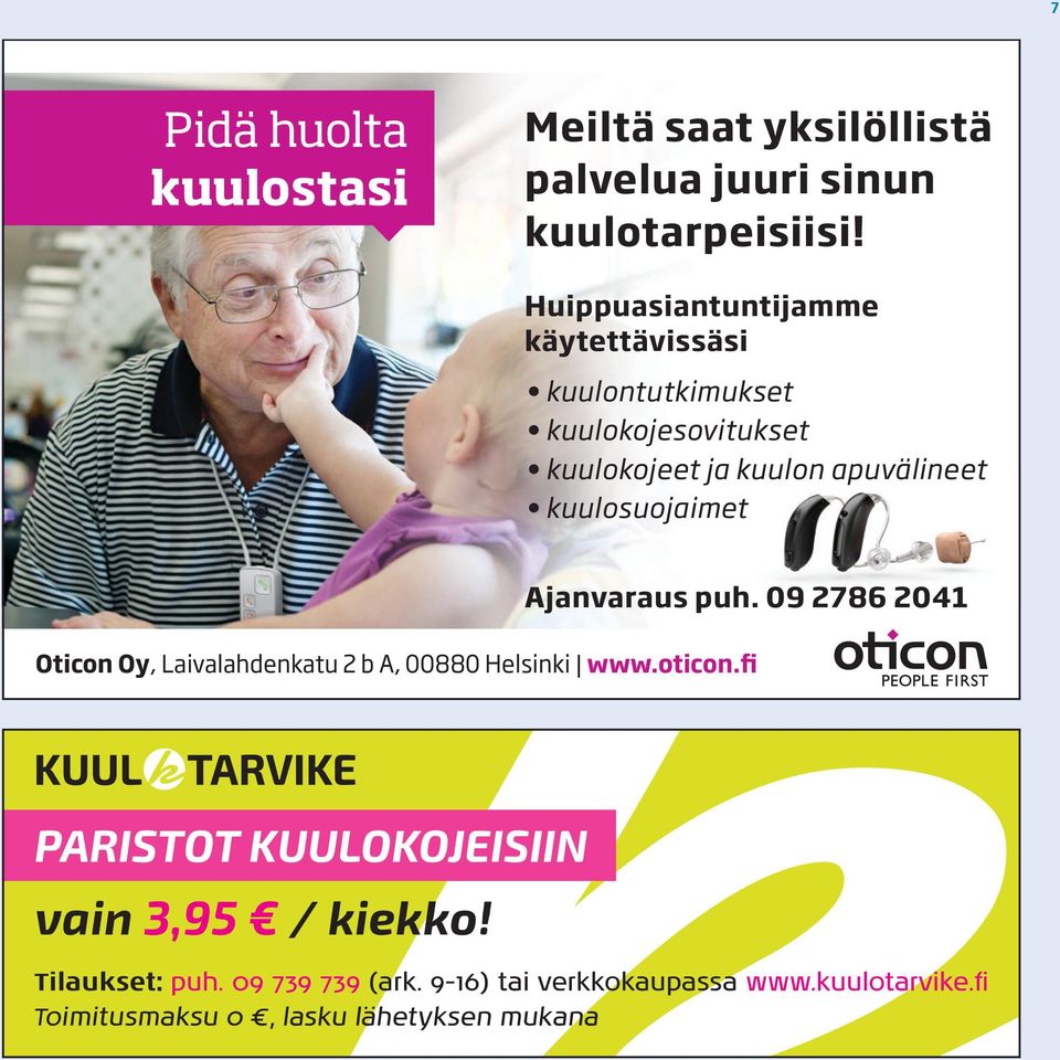 Ajanvaraus puh. 09 2786 2041 Oticon Oy, Laivalahdenkatu 2 b A, 00880 Helsinki www.oticon.fi PARISTOT KUULOKOJEISIIN vain 3,95 / kiekko!