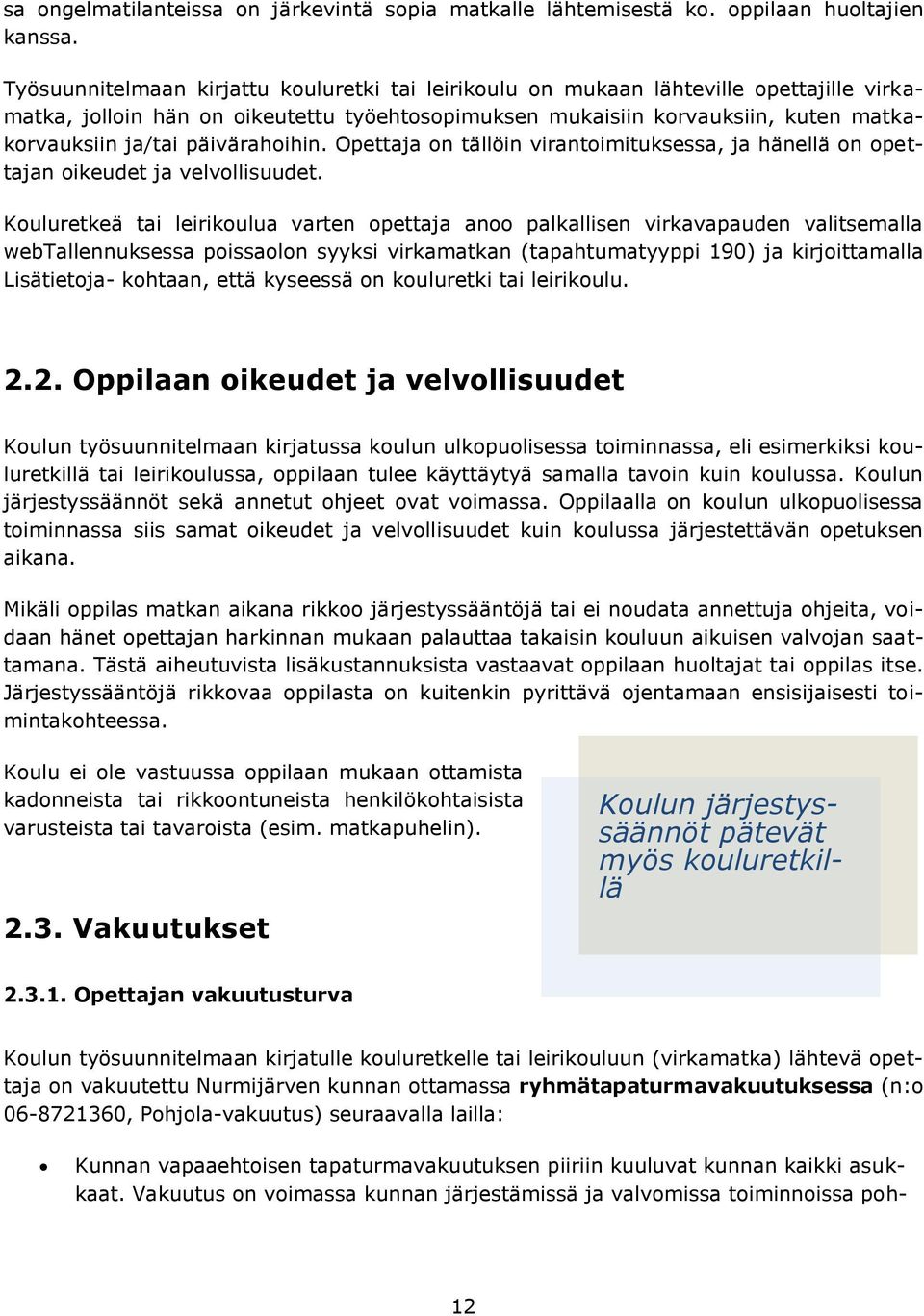 päivärahoihin. Opettaja on tällöin virantoimituksessa, ja hänellä on opettajan oikeudet ja velvollisuudet.