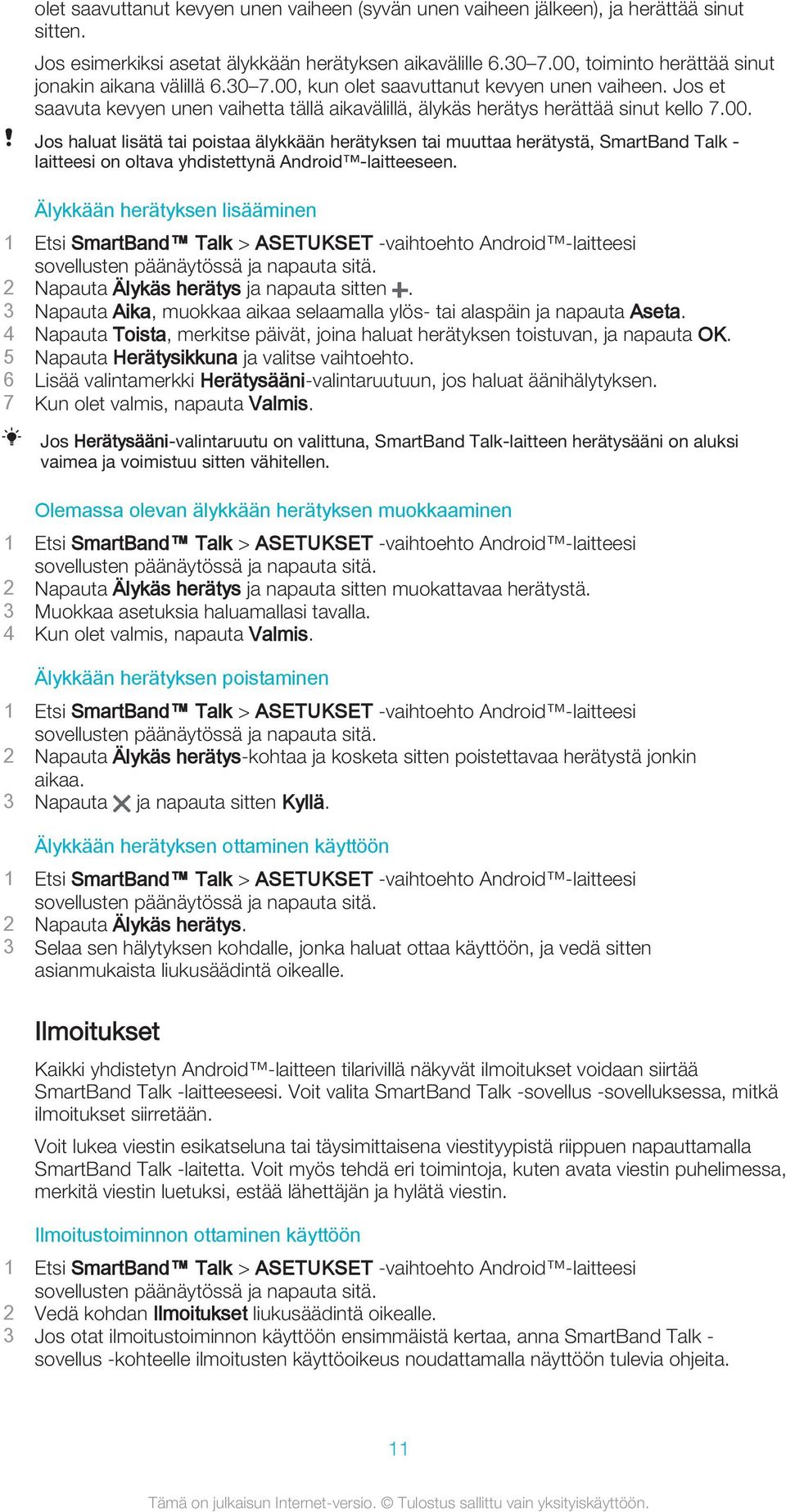 Älykkään herätyksen lisääminen 2 Napauta Älykäs herätys ja napauta sitten. 3 Napauta Aika, muokkaa aikaa selaamalla ylös- tai alaspäin ja napauta Aseta.