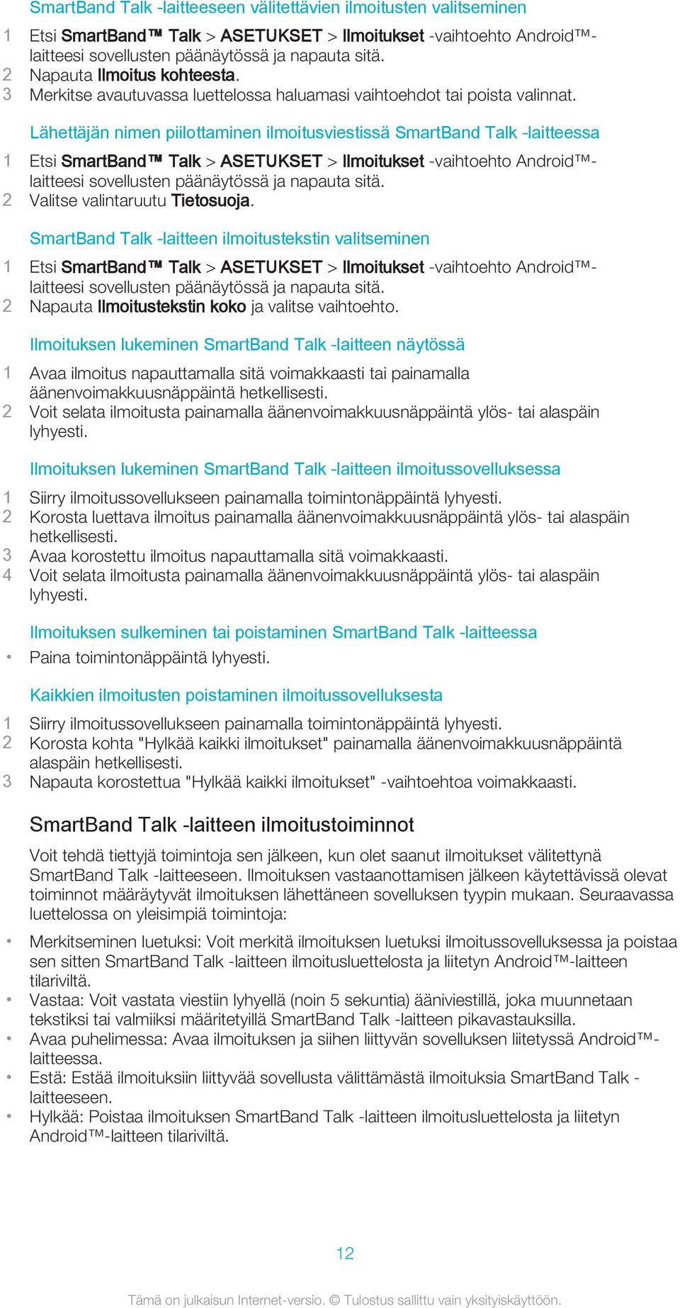 Lähettäjän nimen piilottaminen ilmoitusviestissä SmartBand Talk -laitteessa 1 Etsi SmartBand Talk > ASETUKSET > Ilmoitukset -vaihtoehto Android laitteesi 2 Valitse valintaruutu Tietosuoja.