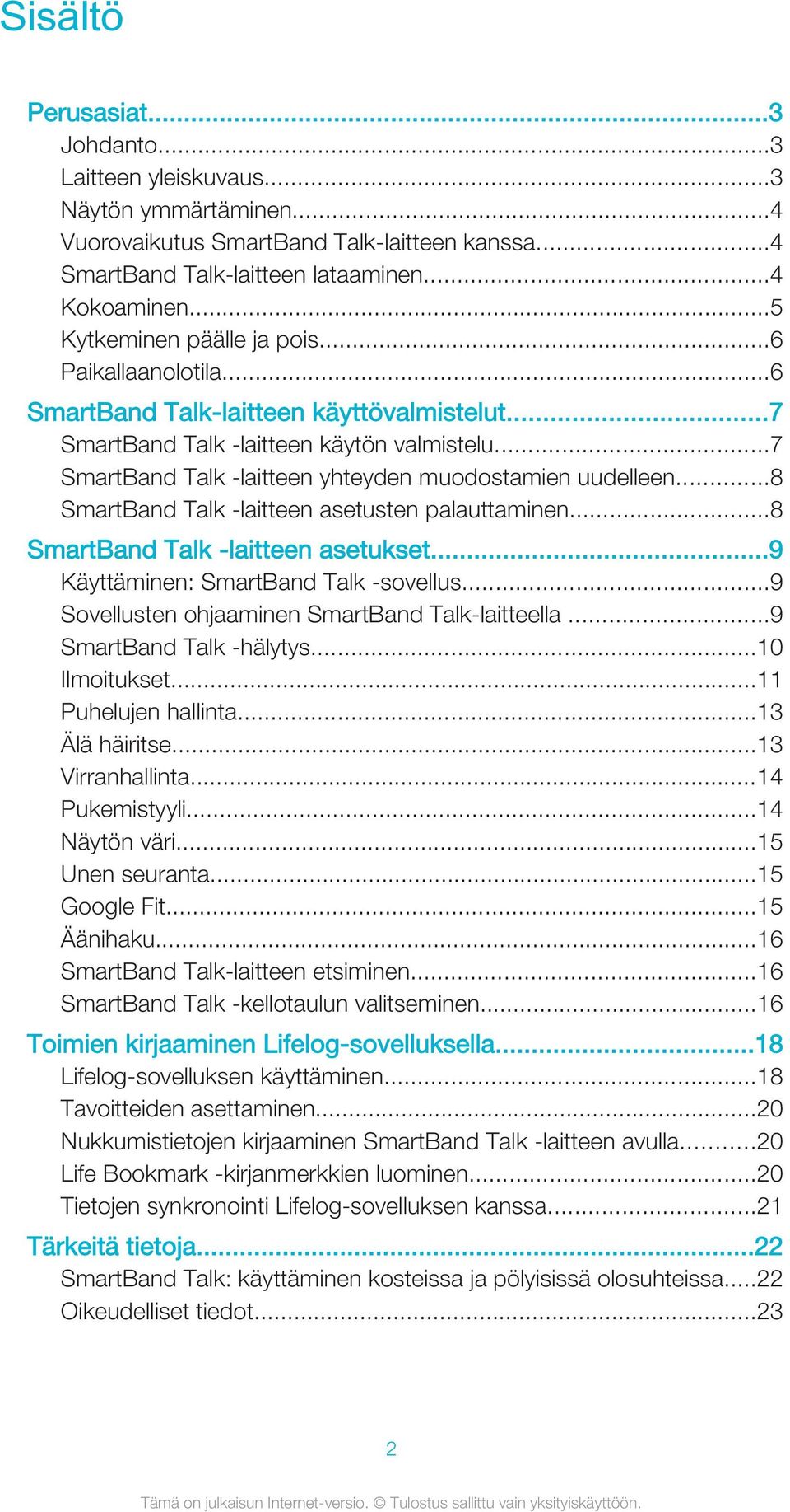 ..7 SmartBand Talk -laitteen yhteyden muodostamien uudelleen...8 SmartBand Talk -laitteen asetusten palauttaminen...8 SmartBand Talk -laitteen asetukset...9 Käyttäminen: SmartBand Talk -sovellus.