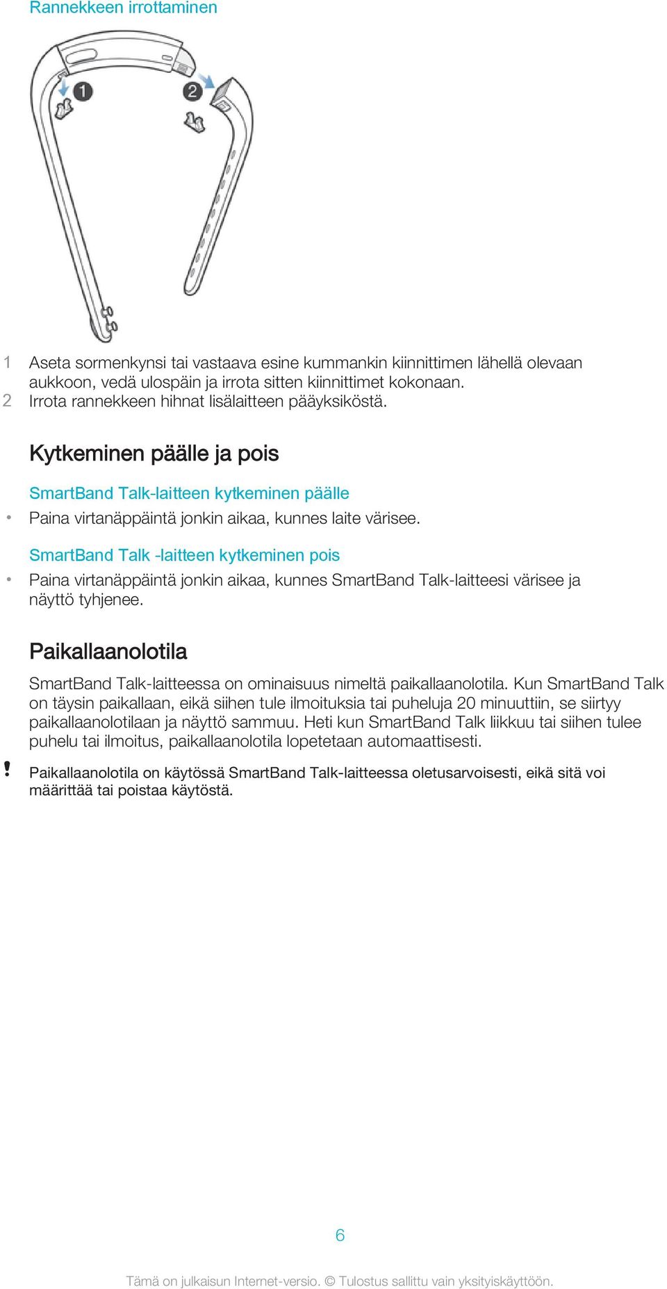 SmartBand Talk -laitteen kytkeminen pois Paina virtanäppäintä jonkin aikaa, kunnes SmartBand Talk-laitteesi värisee ja näyttö tyhjenee.