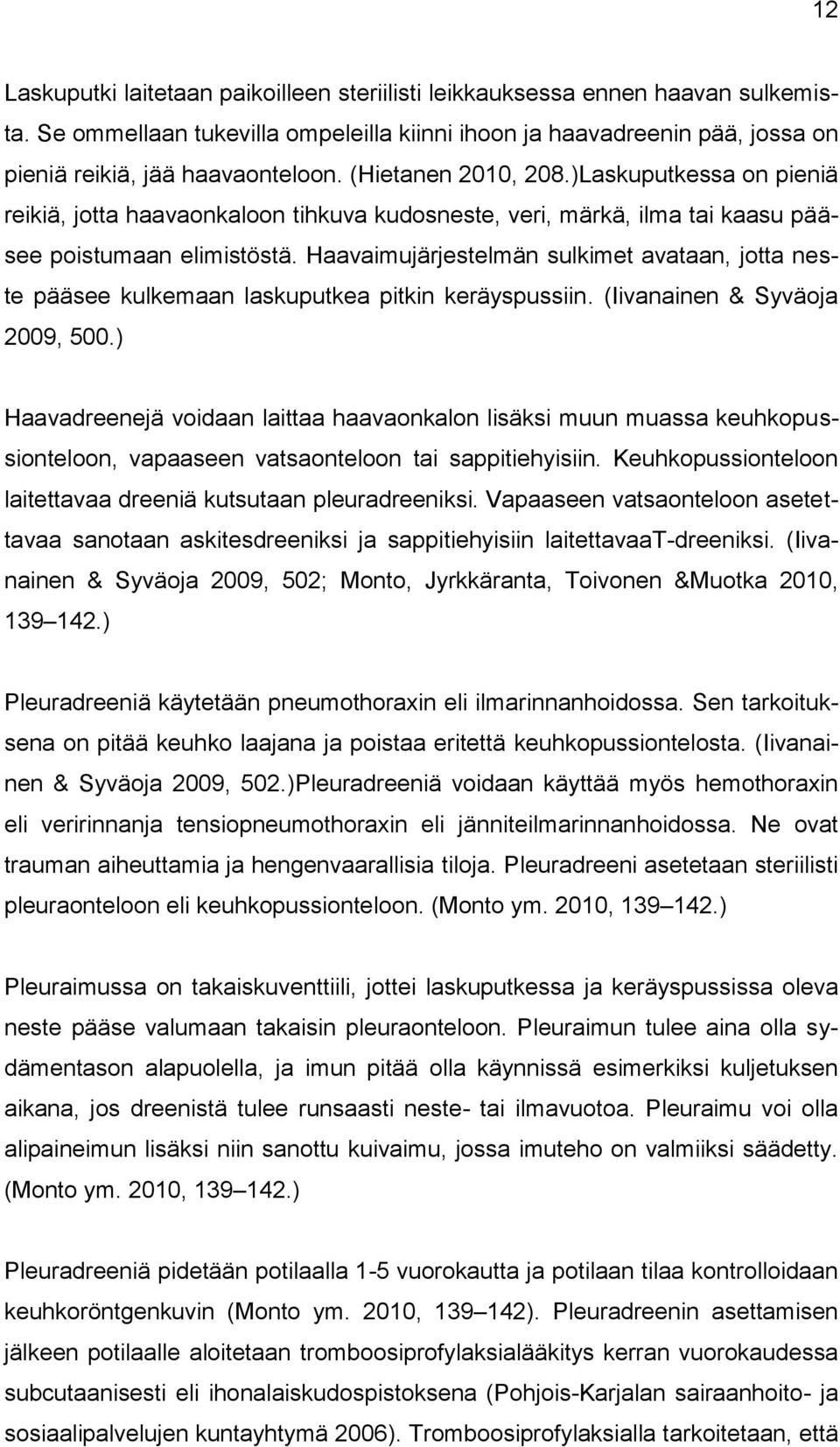 Haavaimujärjestelmän sulkimet avataan, jotta neste pääsee kulkemaan laskuputkea pitkin keräyspussiin. (Iivanainen & Syväoja 2009, 500.