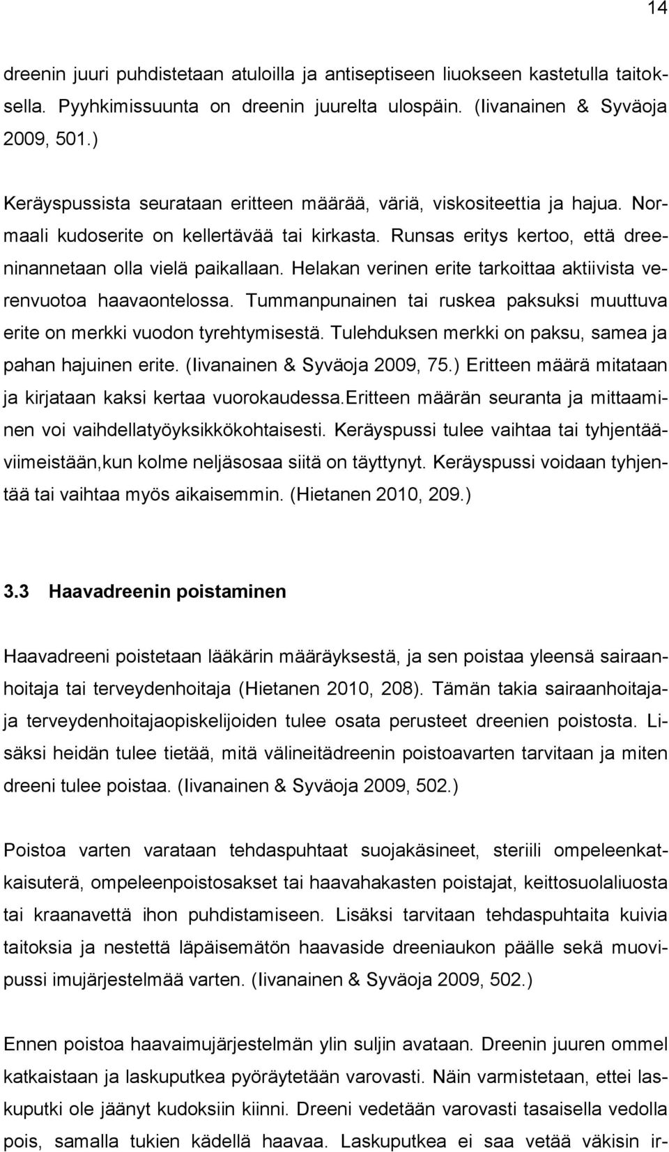 Helakan verinen erite tarkoittaa aktiivista verenvuotoa haavaontelossa. Tummanpunainen tai ruskea paksuksi muuttuva erite on merkki vuodon tyrehtymisestä.