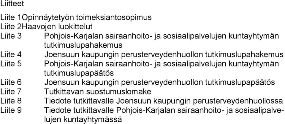 kuntayhtymän tutkimuslupapäätös Liite 6 Joensuun kaupungin perusterveydenhuollon tutkimuslupapäätös Liite 7 Tutkittavan suostumuslomake Liite 8 Tiedote