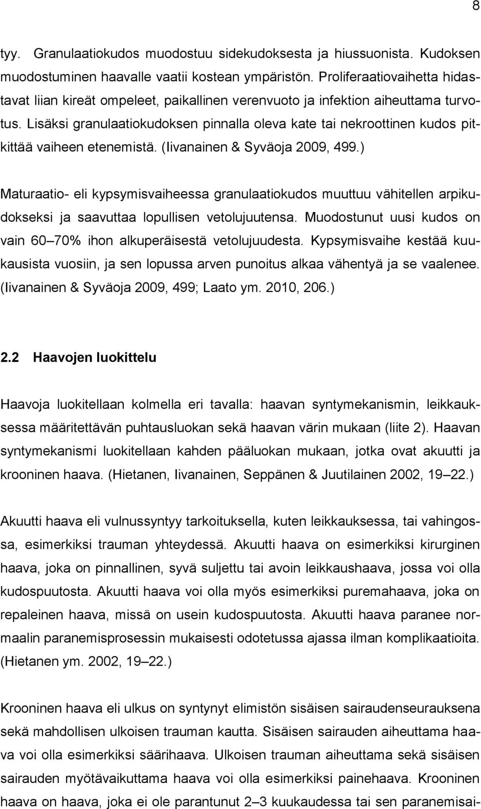 Lisäksi granulaatiokudoksen pinnalla oleva kate tai nekroottinen kudos pitkittää vaiheen etenemistä. (Iivanainen & Syväoja 2009, 499.