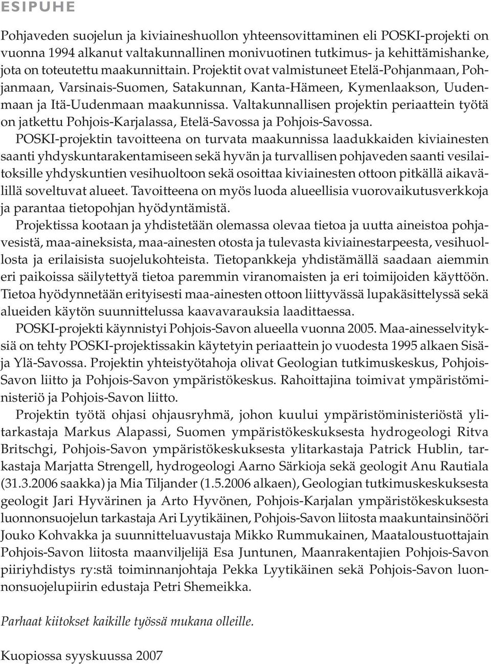 Valtakunnallisen projektin periaattein työtä on jatkettu Pohjois-Karjalassa, Etelä-Savossa ja Pohjois-Savossa.