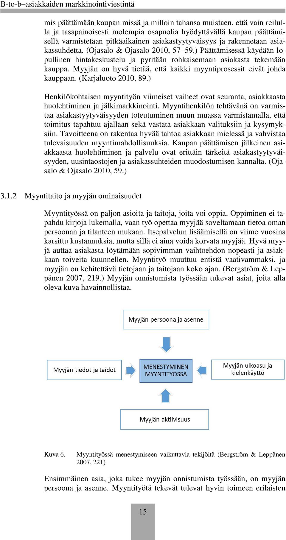 Myyjän on hyvä tietää, että kaikki myyntiprosessit eivät johda kauppaan. (Karjaluoto 2010, 89.