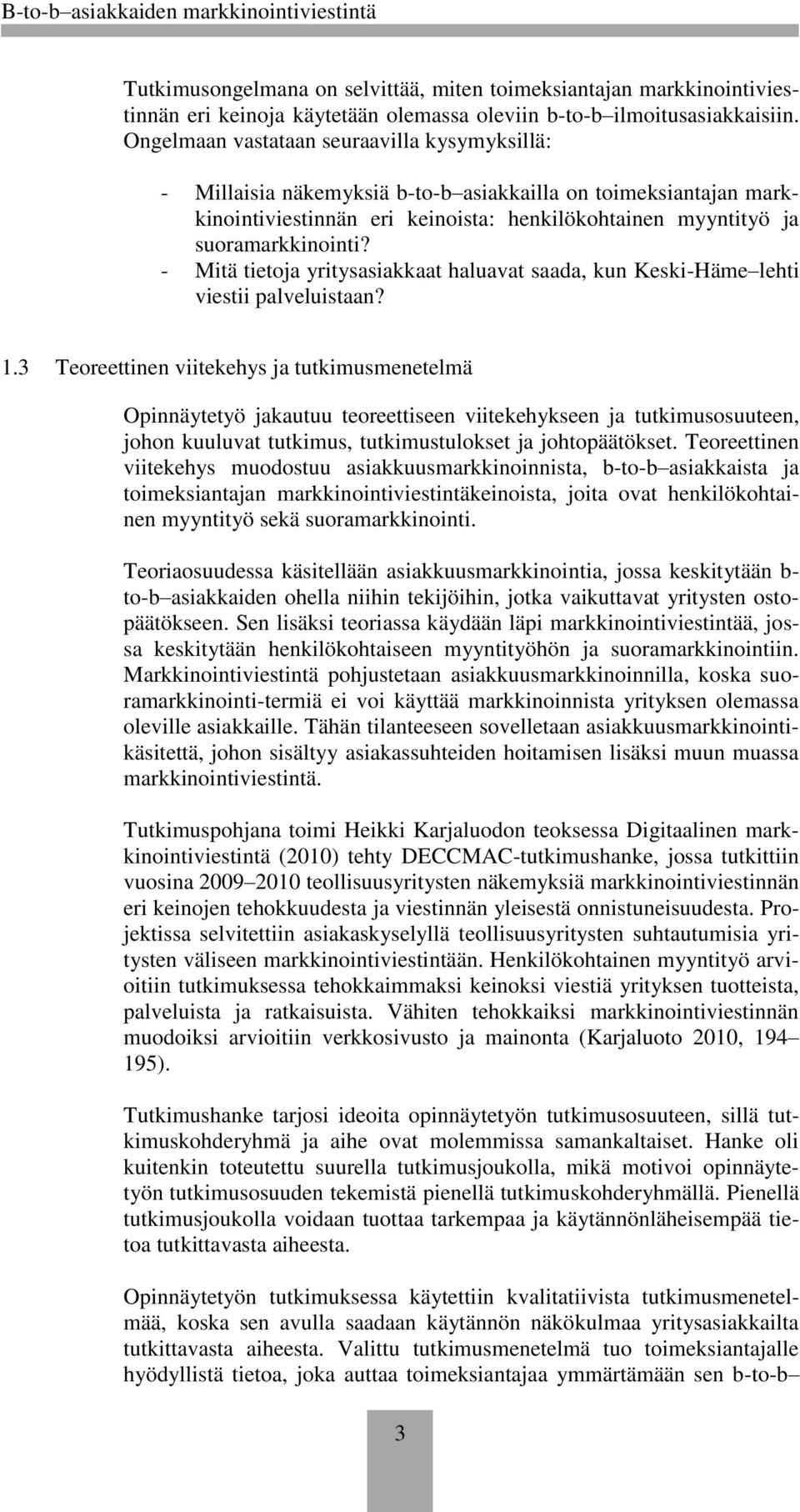 - Mitä tietoja yritysasiakkaat haluavat saada, kun Keski-Häme lehti viestii palveluistaan? 1.