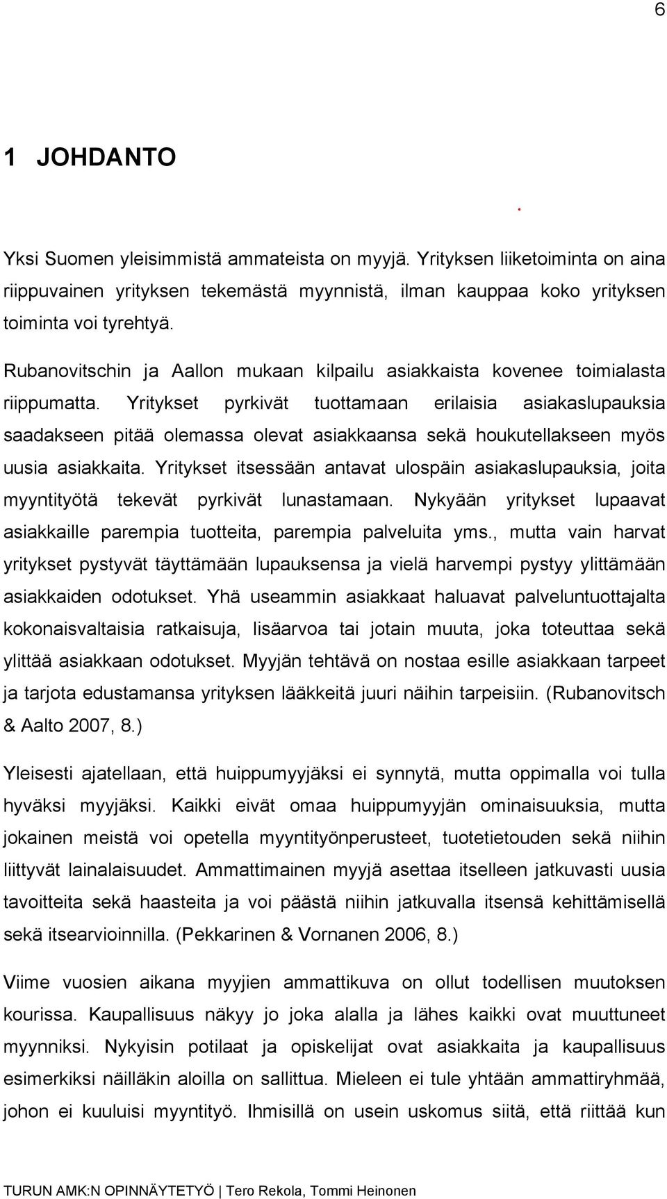 Yritykset pyrkivät tuottamaan erilaisia asiakaslupauksia saadakseen pitää olemassa olevat asiakkaansa sekä houkutellakseen myös uusia asiakkaita.