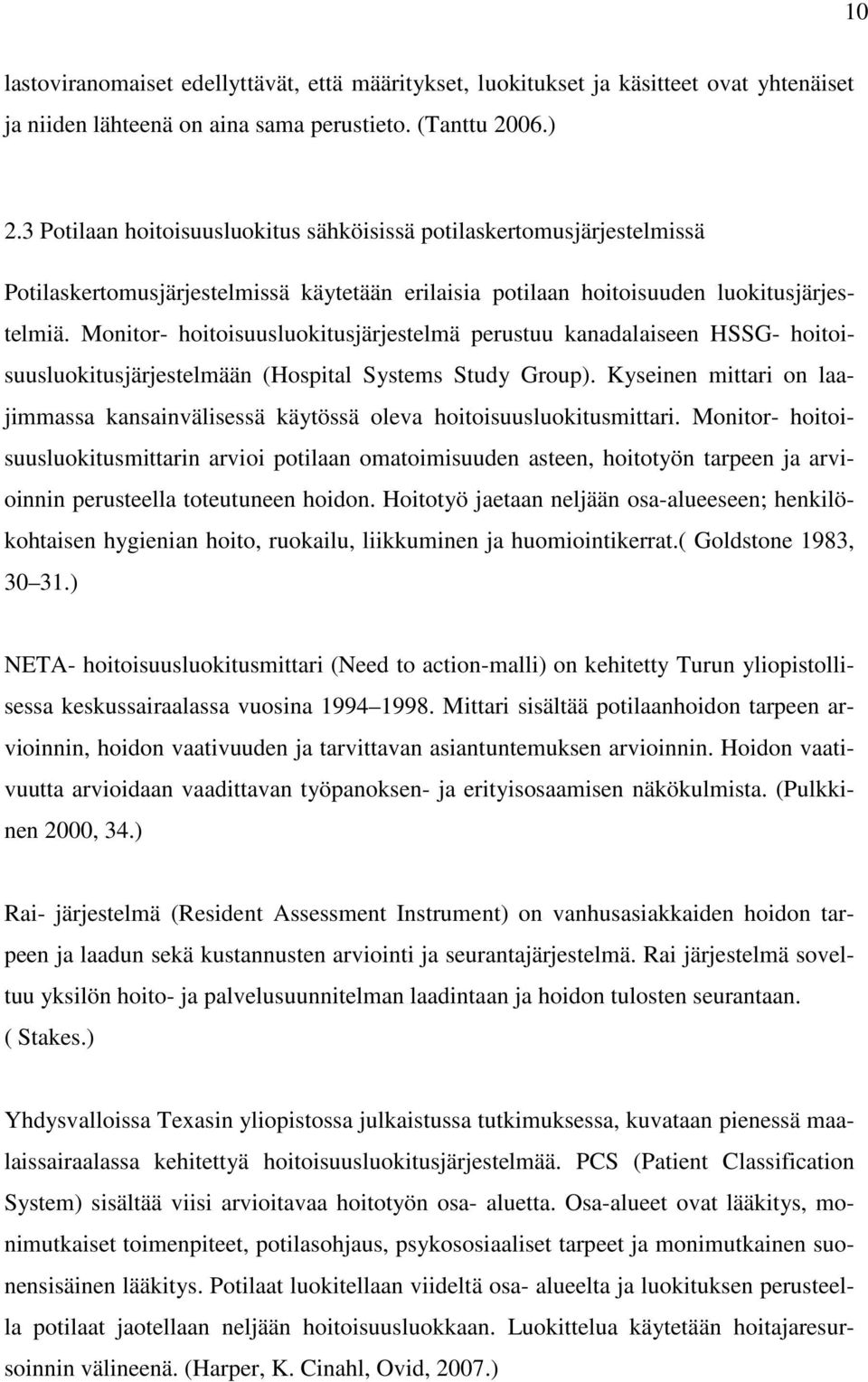 Monitor- hoitoisuusluokitusjärjestelmä perustuu kanadalaiseen HSSG- hoitoisuusluokitusjärjestelmään (Hospital Systems Study Group).