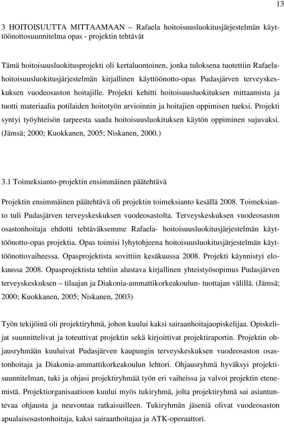 Projekti kehitti hoitoisuusluokituksen mittaamista ja tuotti materiaalia potilaiden hoitotyön arvioinnin ja hoitajien oppimisen tueksi.