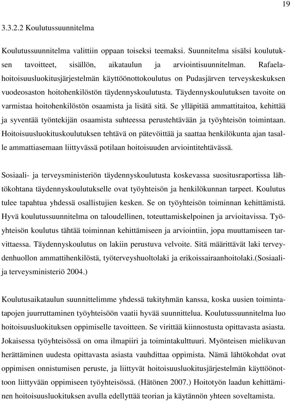 Täydennyskoulutuksen tavoite on varmistaa hoitohenkilöstön osaamista ja lisätä sitä.