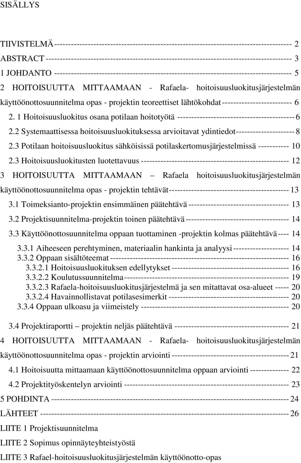 HOITOISUUTTA MITTAAMAAN - Rafaela- hoitoisuusluokitusjärjestelmän käyttöönottosuunnitelma opas - projektin teoreettiset lähtökohdat------------------------- 6 2.