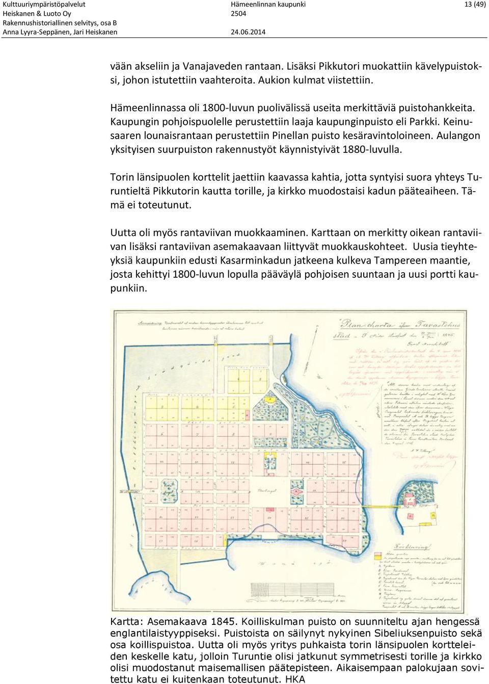 Keinusaaren lounaisrantaan perustettiin Pinellan puisto kesäravintoloineen. Aulangon yksityisen suurpuiston rakennustyöt käynnistyivät 1880-luvulla.