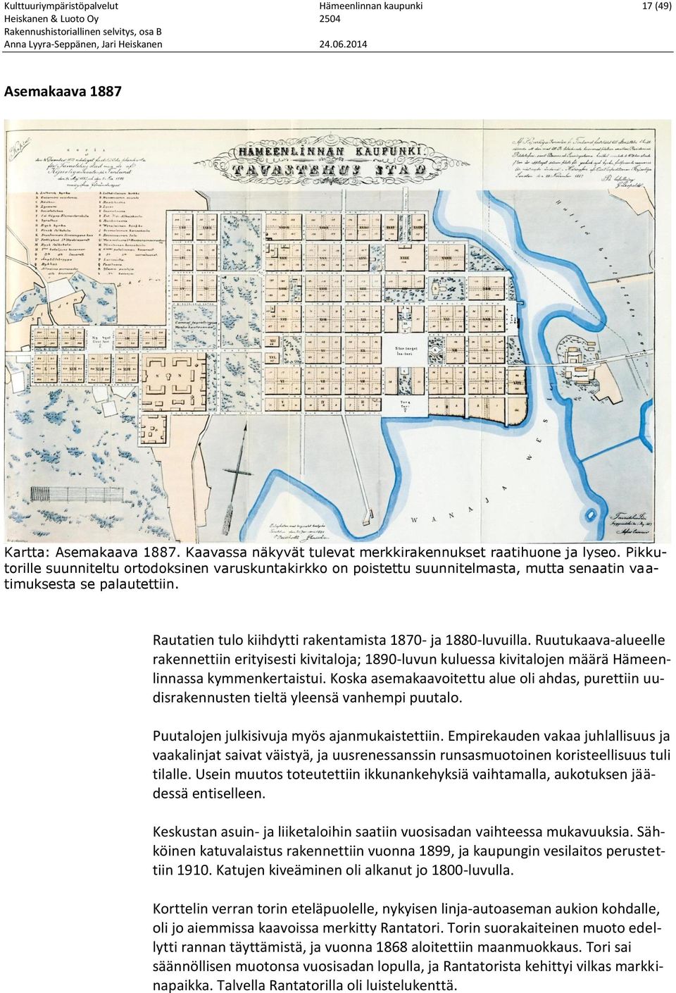 Ruutukaava-alueelle rakennettiin erityisesti kivitaloja; 1890-luvun kuluessa kivitalojen määrä Hämeenlinnassa kymmenkertaistui.