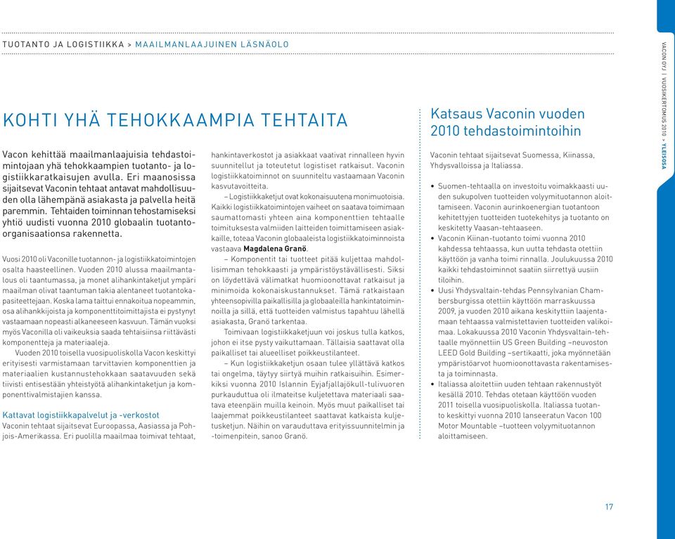 Tehtaiden toiminnan tehostamiseksi yhtiö uudisti vuonna 2010 globaalin tuotantoorganisaationsa rakennetta. Vuosi 2010 oli Vaconille tuotannon- ja logistiikkatoimintojen osalta haasteellinen.