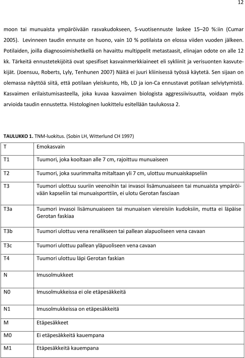 Tärkeitä ennustetekijöitä ovat spesifiset kasvainmerkkiaineet eli sykliinit ja verisuonten kasvutekijät. (Joensuu, Roberts, Lyly, Tenhunen 2007) Näitä ei juuri kliinisessä työssä käytetä.