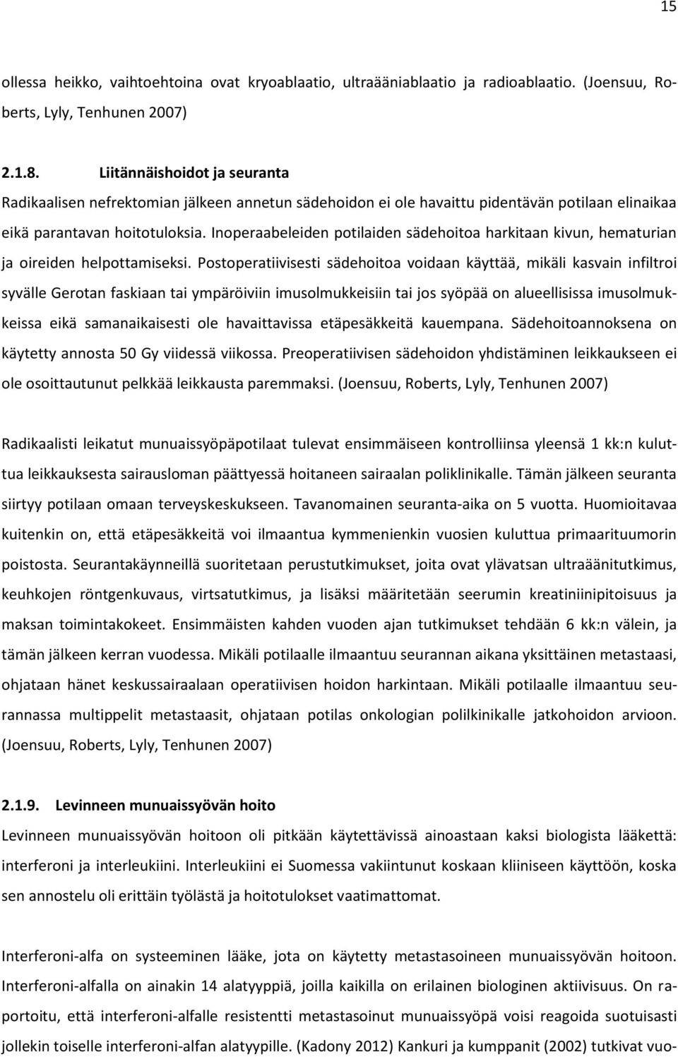 Inoperaabeleiden potilaiden sädehoitoa harkitaan kivun, hematurian ja oireiden helpottamiseksi.
