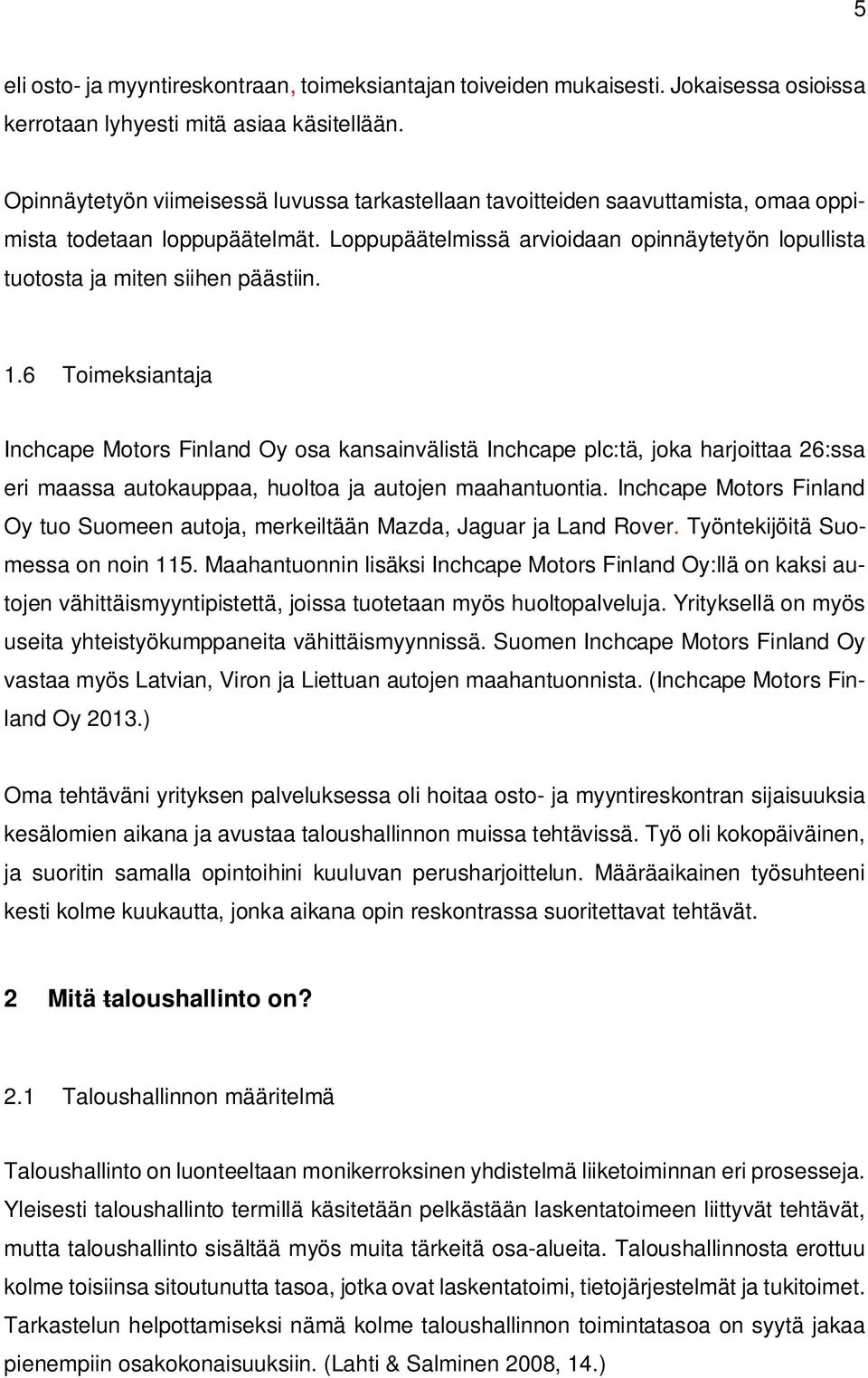 Loppupäätelmissä arvioidaan opinnäytetyön lopullista tuotosta ja miten siihen päästiin. 1.