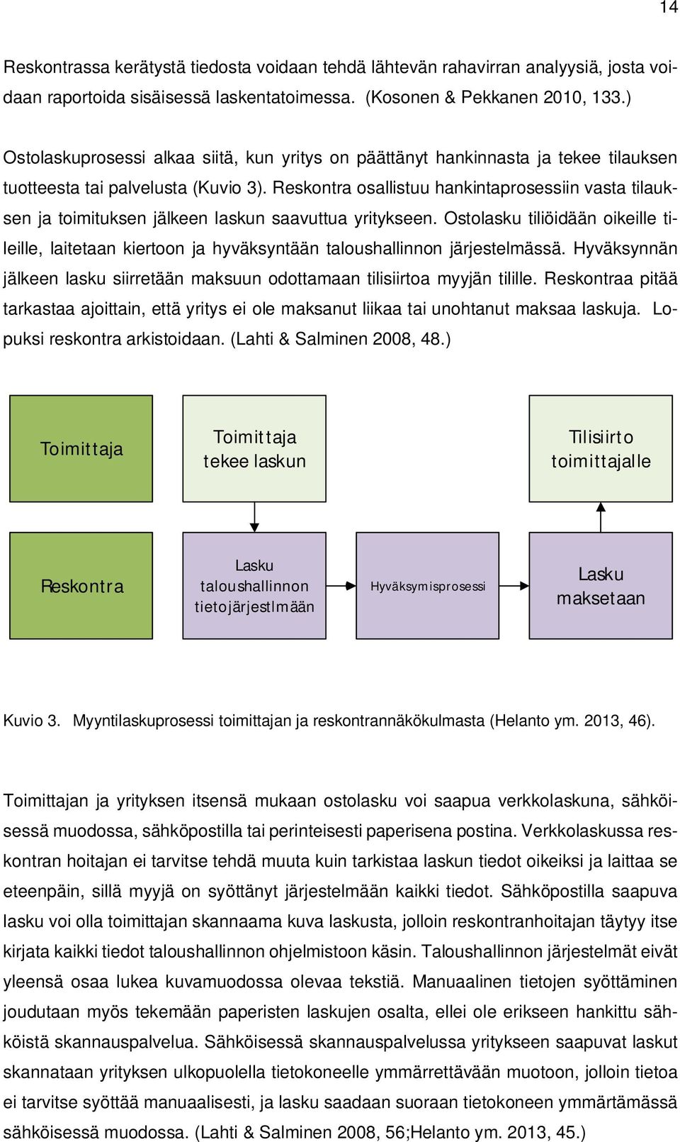 Reskontra osallistuu hankintaprosessiin vasta tilauksen ja toimituksen jälkeen laskun saavuttua yritykseen.