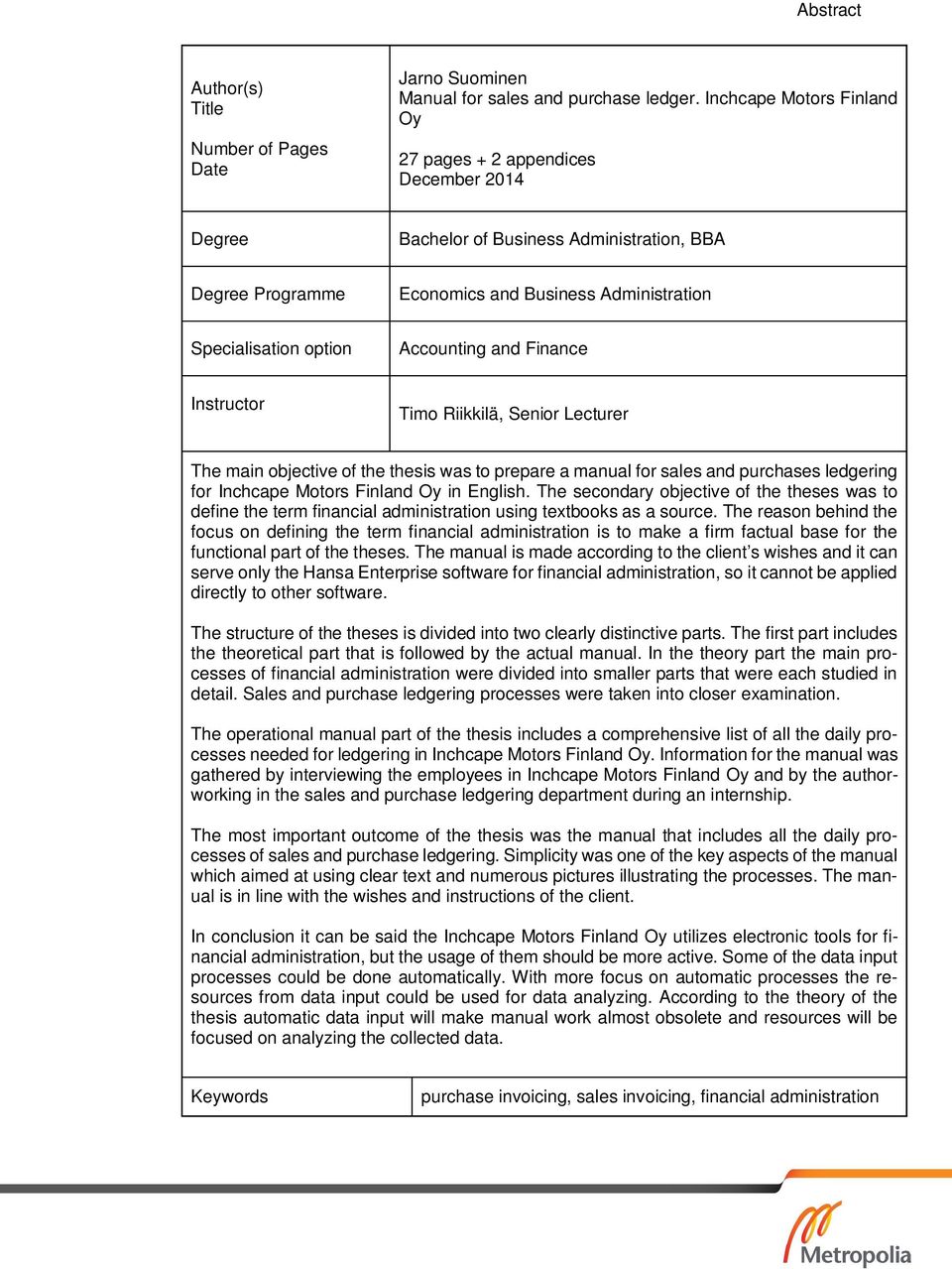 Accounting and Finance Instructor Timo Riikkilä, Senior Lecturer The main objective of the thesis was to prepare a manual for sales and purchases ledgering for Inchcape Motors Finland Oy in English.